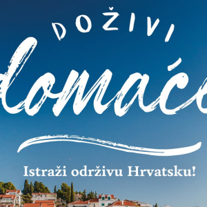 Promocija održivog turizma kroz kampanju „Doživi domaće. Istraži održivu Hrvatsku!“